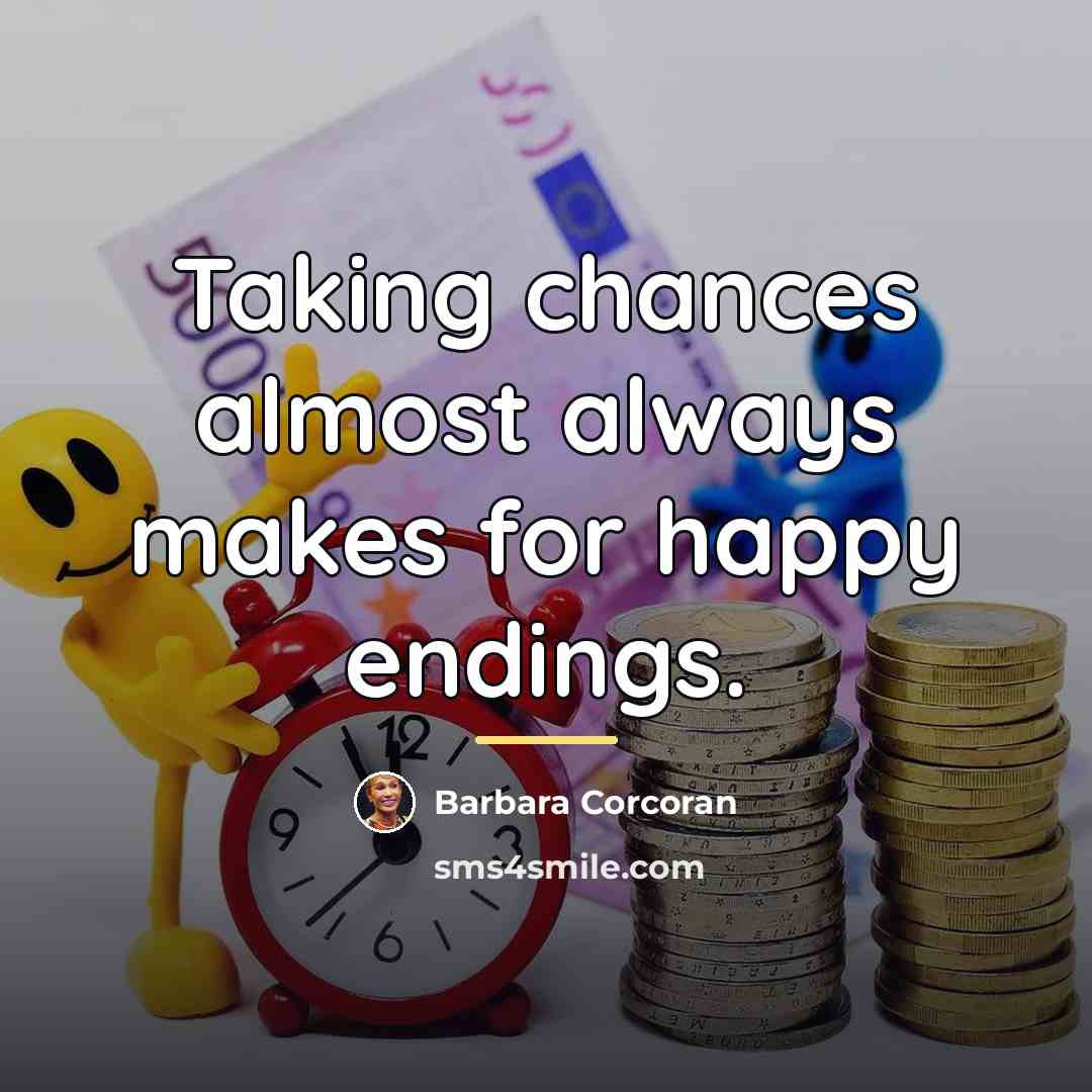 “Taking chances almost always makes for happy endings.…” quote by Barbara Corcoran