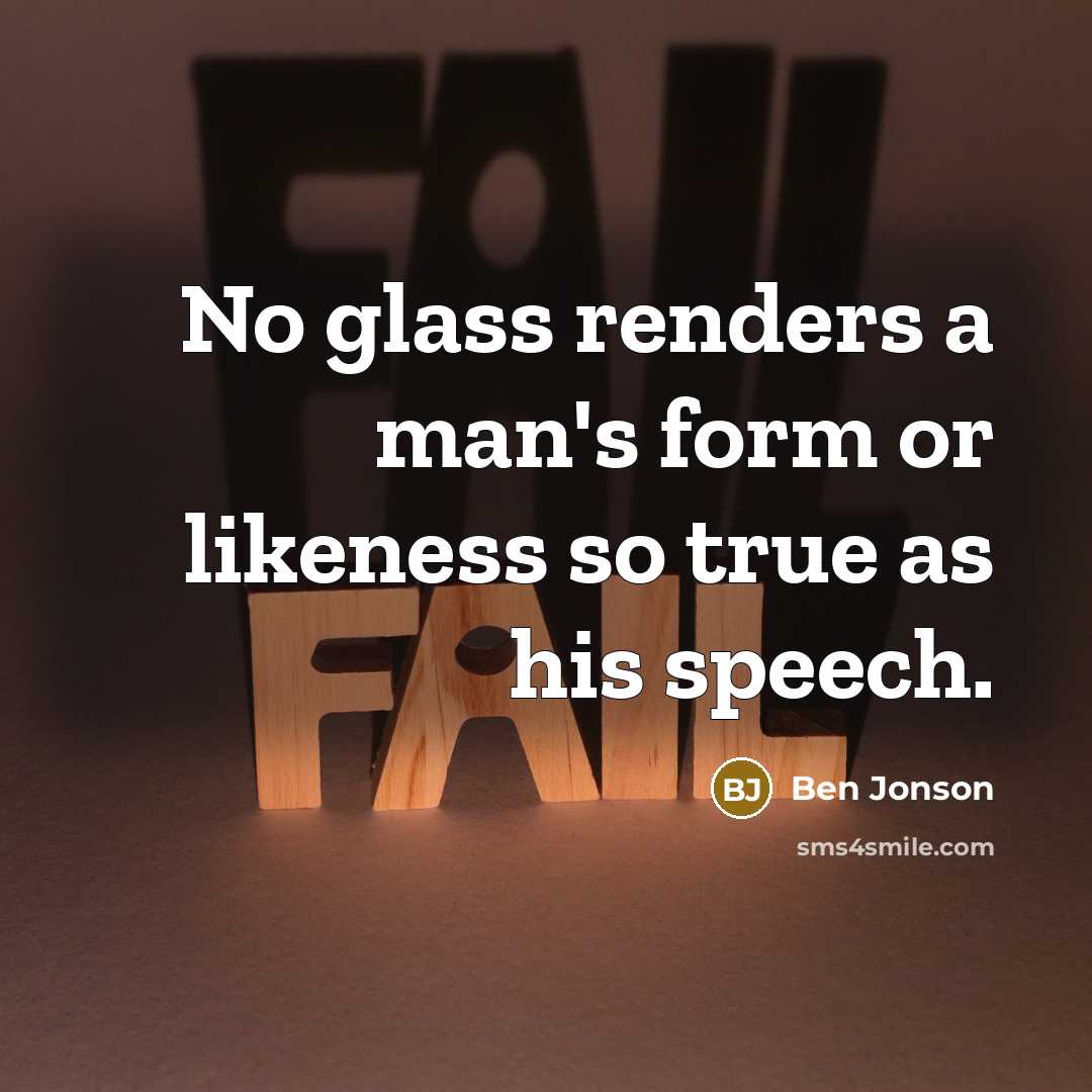 “No glass renders a man's form or likeness so true…” quote by Ben Jonson