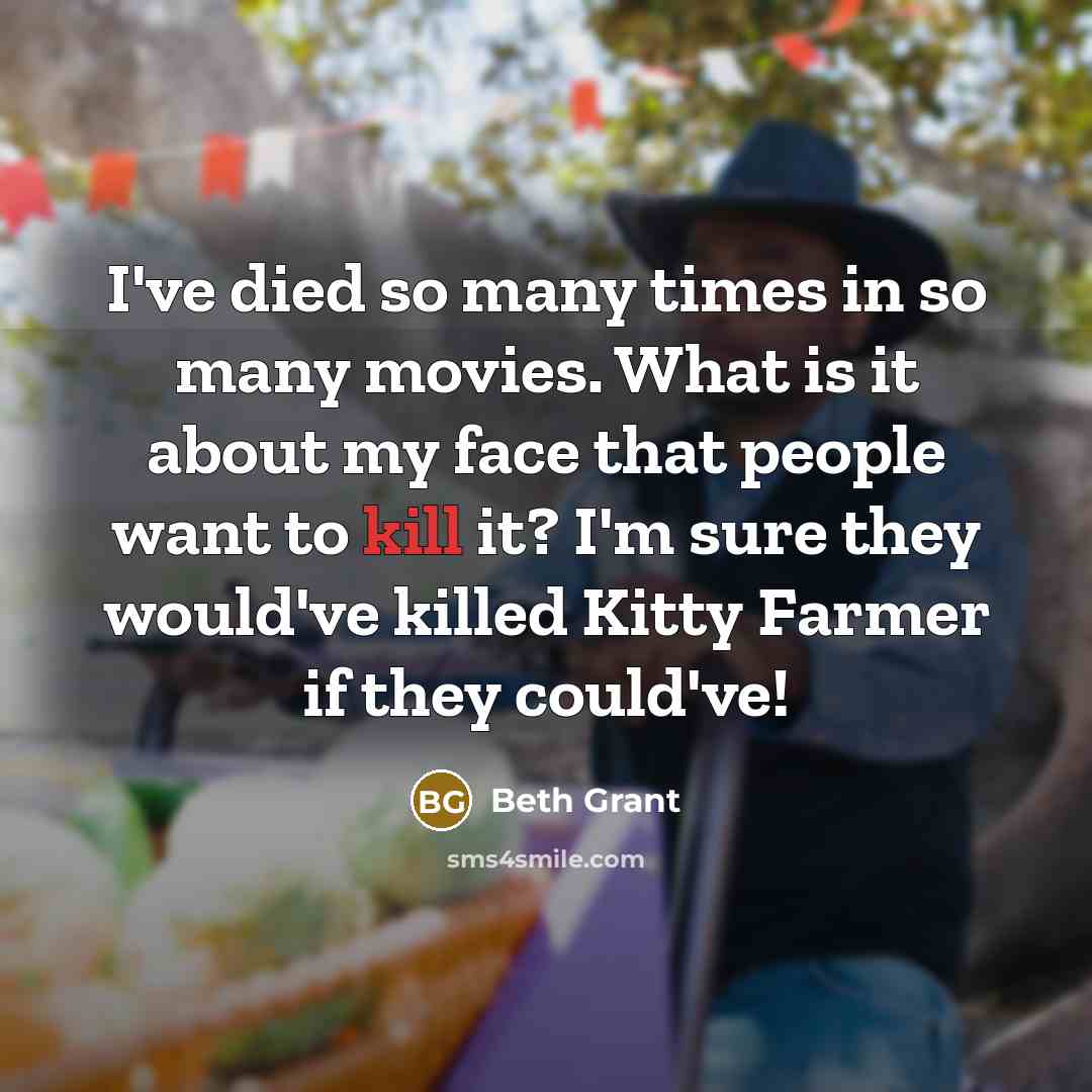 “I've died so many times in so many movies. What…” quote by Beth Grant