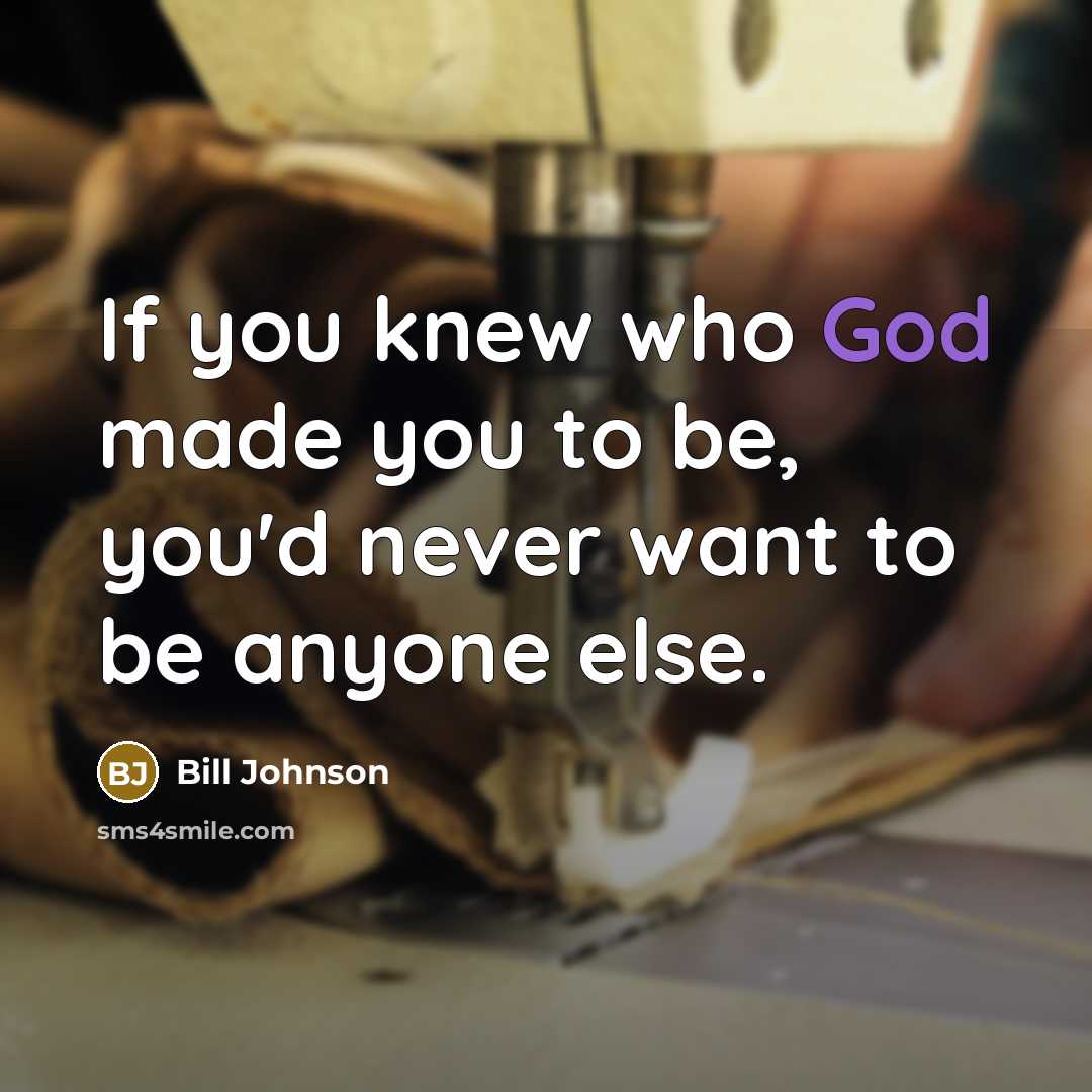 “If you knew who God made you to be, you'd…” quote by Bill Johnson