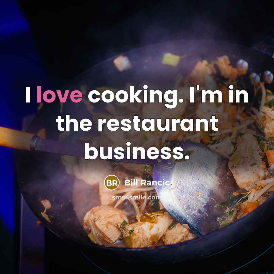 “I love cooking. I'm in the restaurant business.…” quote by Bill Rancic