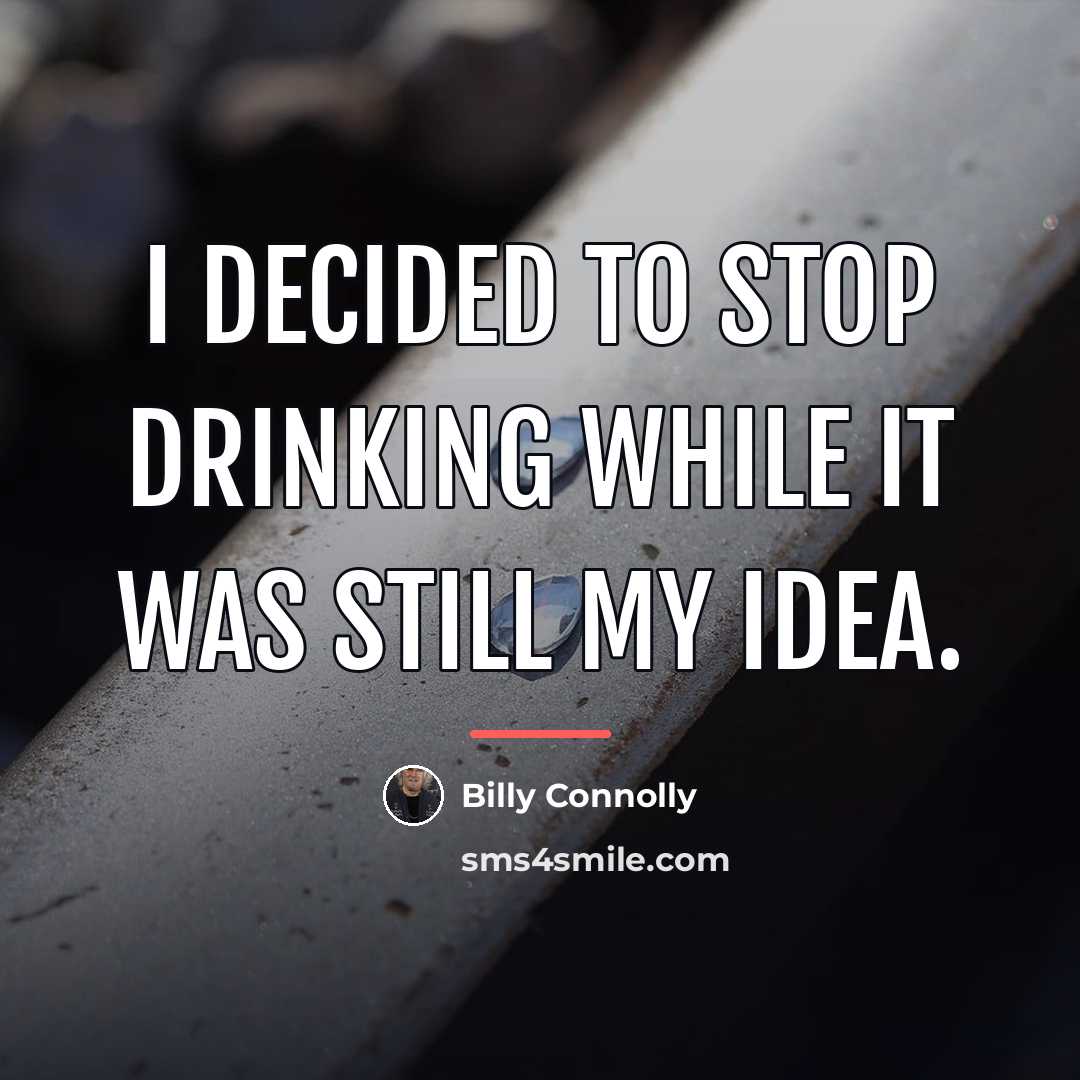“I decided to stop drinking while it was still my…” quote by Billy Connolly
