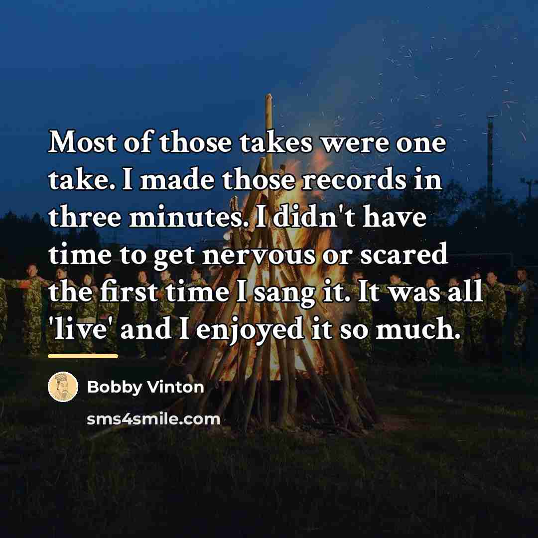 “Most of those takes were one take. I made those…” quote by Bobby Vinton