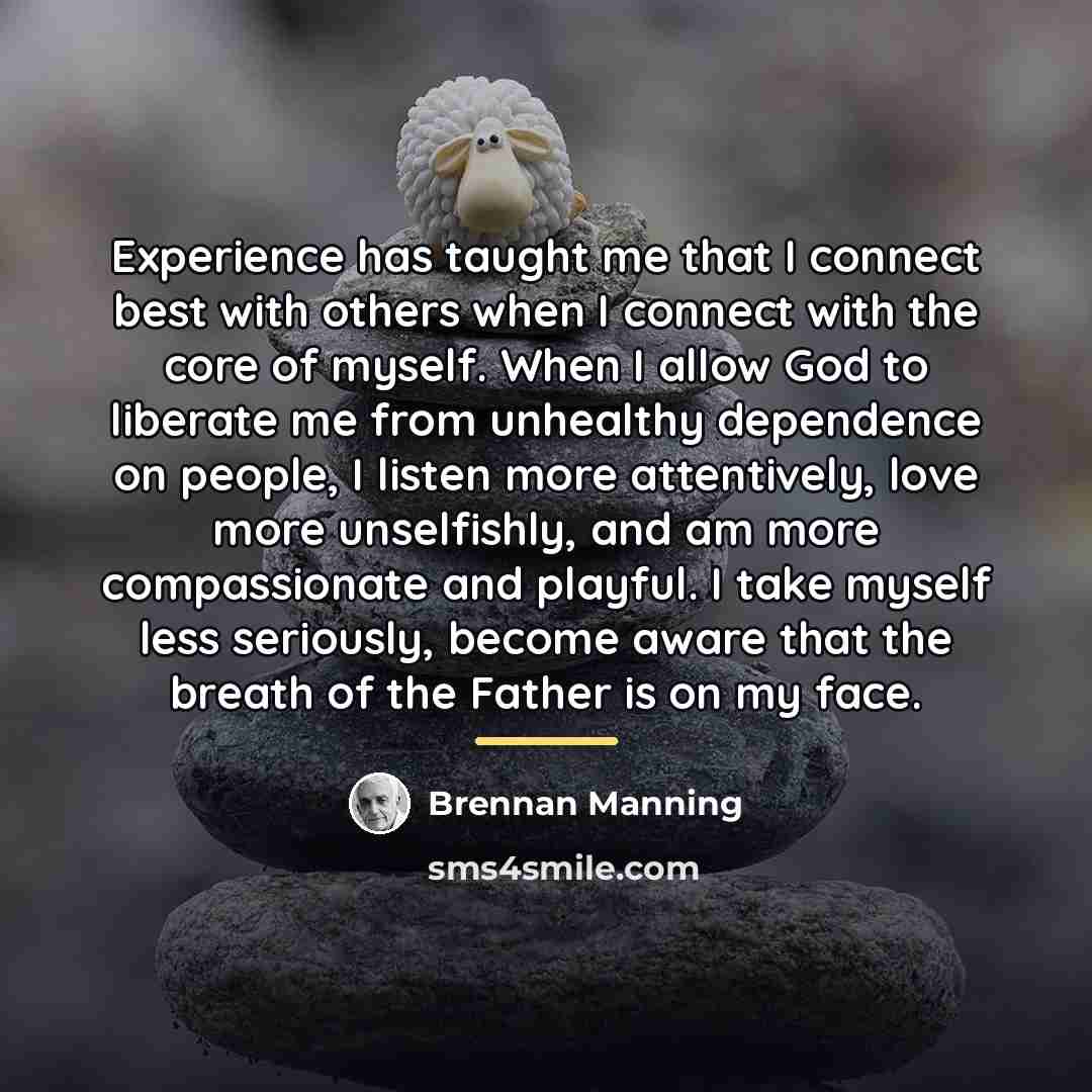 “Experience has taught me that I connect best with others…” quote by Brennan Manning