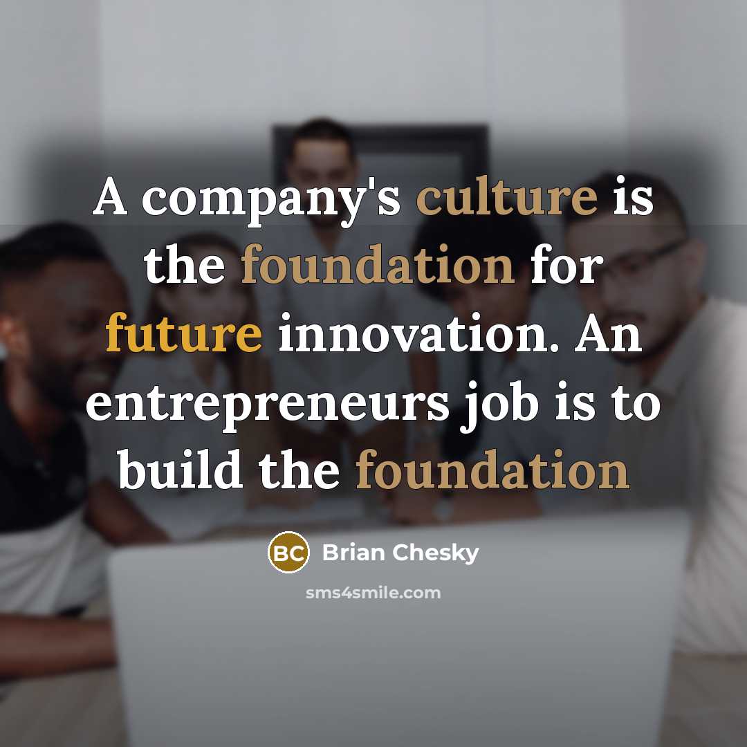“A company's culture is the foundation for future innovation. An…” quote by Brian Chesky