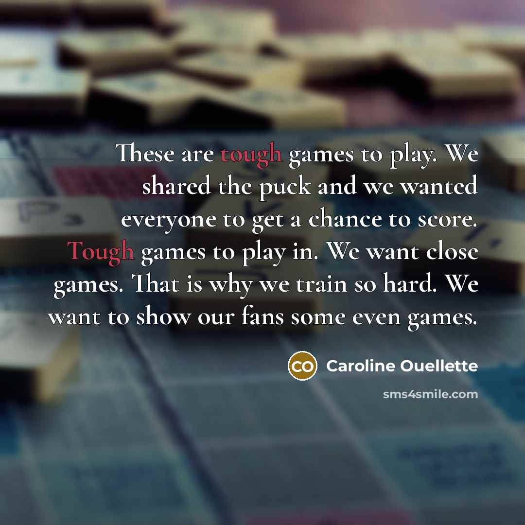 “These are tough games to play. We shared the puck…” quote by Caroline Ouellette