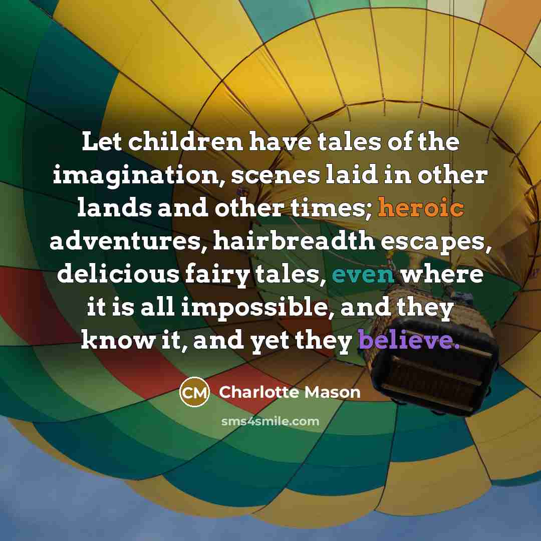 “Let children have tales of the imagination, scenes laid in…” quote by Charlotte Mason
