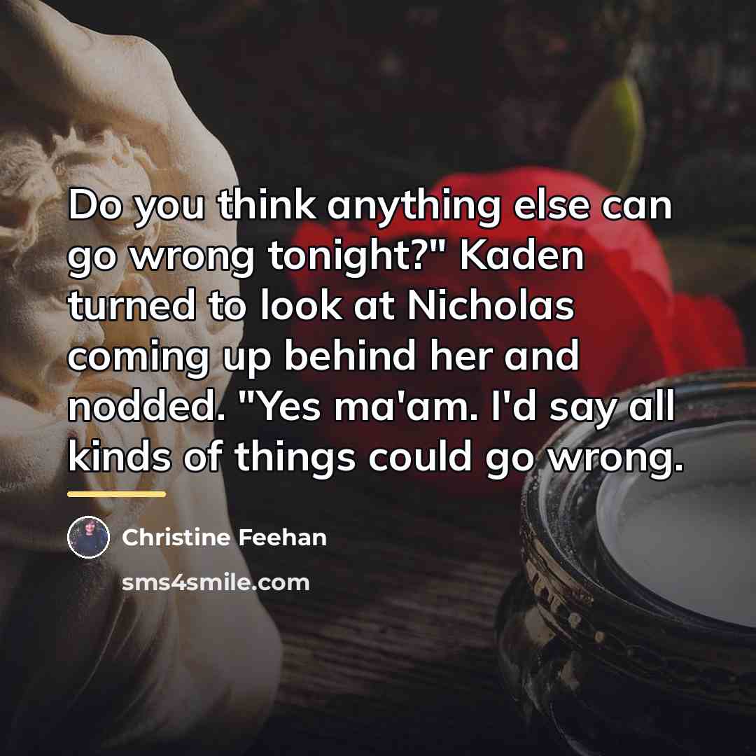 “Do you think anything else can go wrong tonight?" Kaden…” quote by Christine Feehan