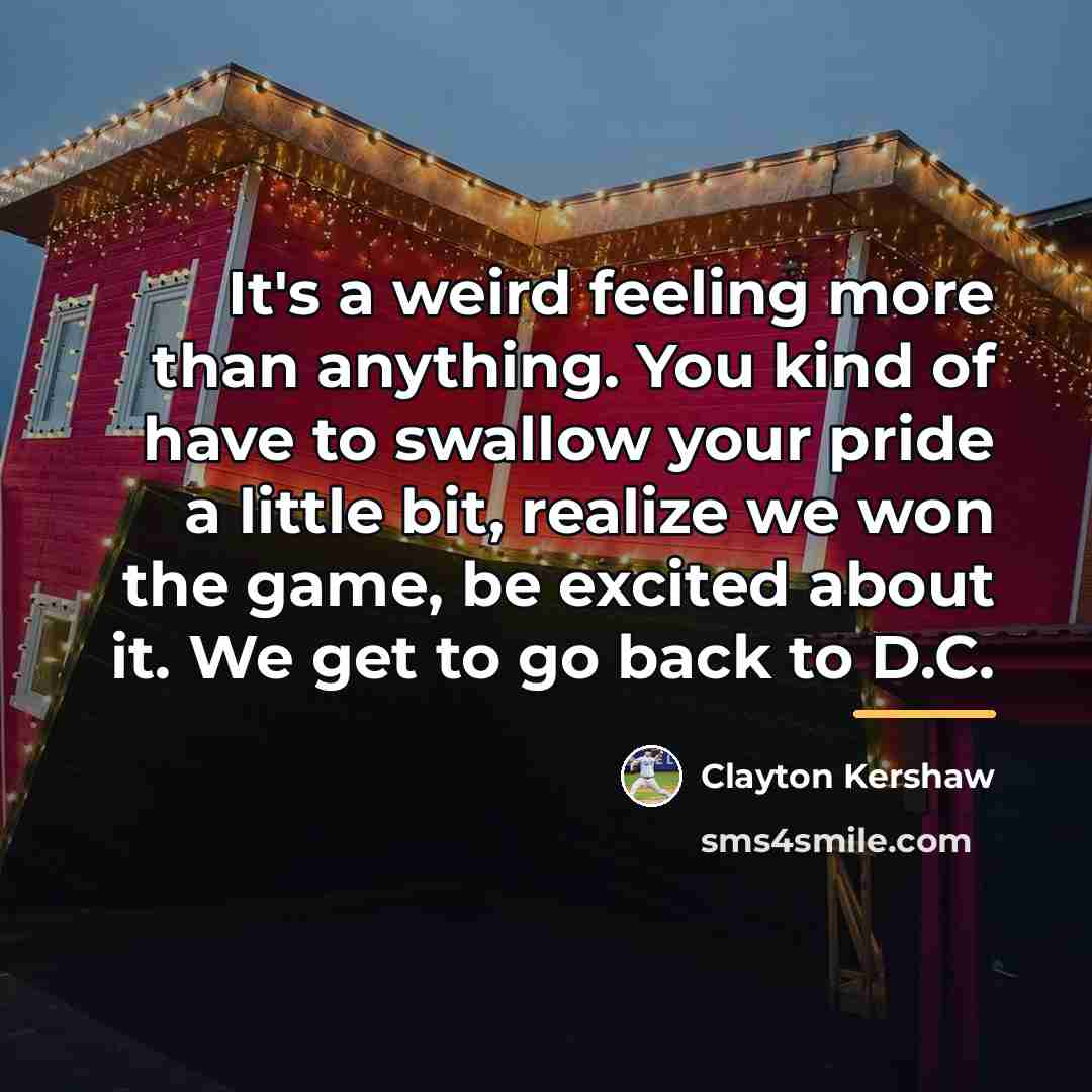 “It's a weird feeling more than anything. You kind of…” quote by Clayton Kershaw