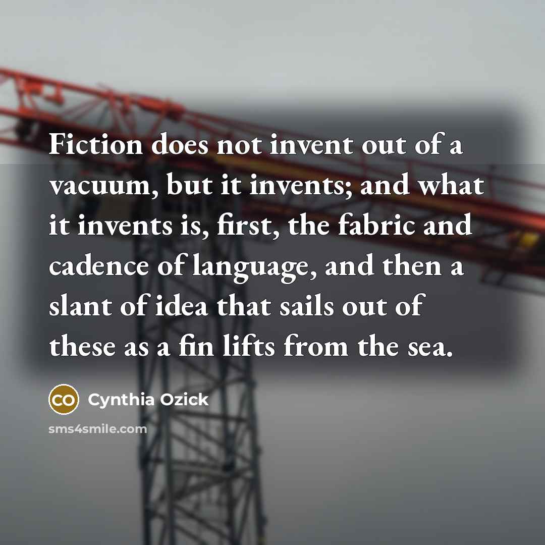 “Fiction does not invent out of a vacuum, but it…” quote by Cynthia Ozick