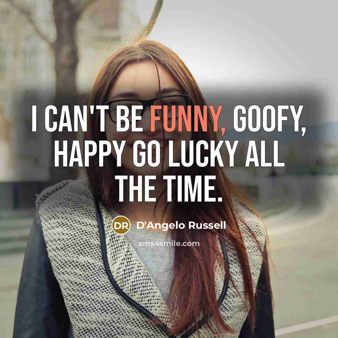 “I can't be funny, goofy, happy go lucky all the…” quote by D'Angelo Russell