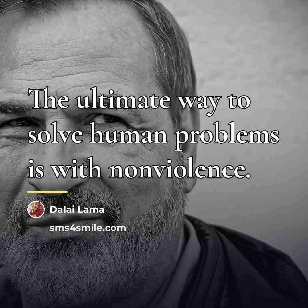 “The ultimate way to solve human problems is with nonviolence.…” quote by Dalai Lama