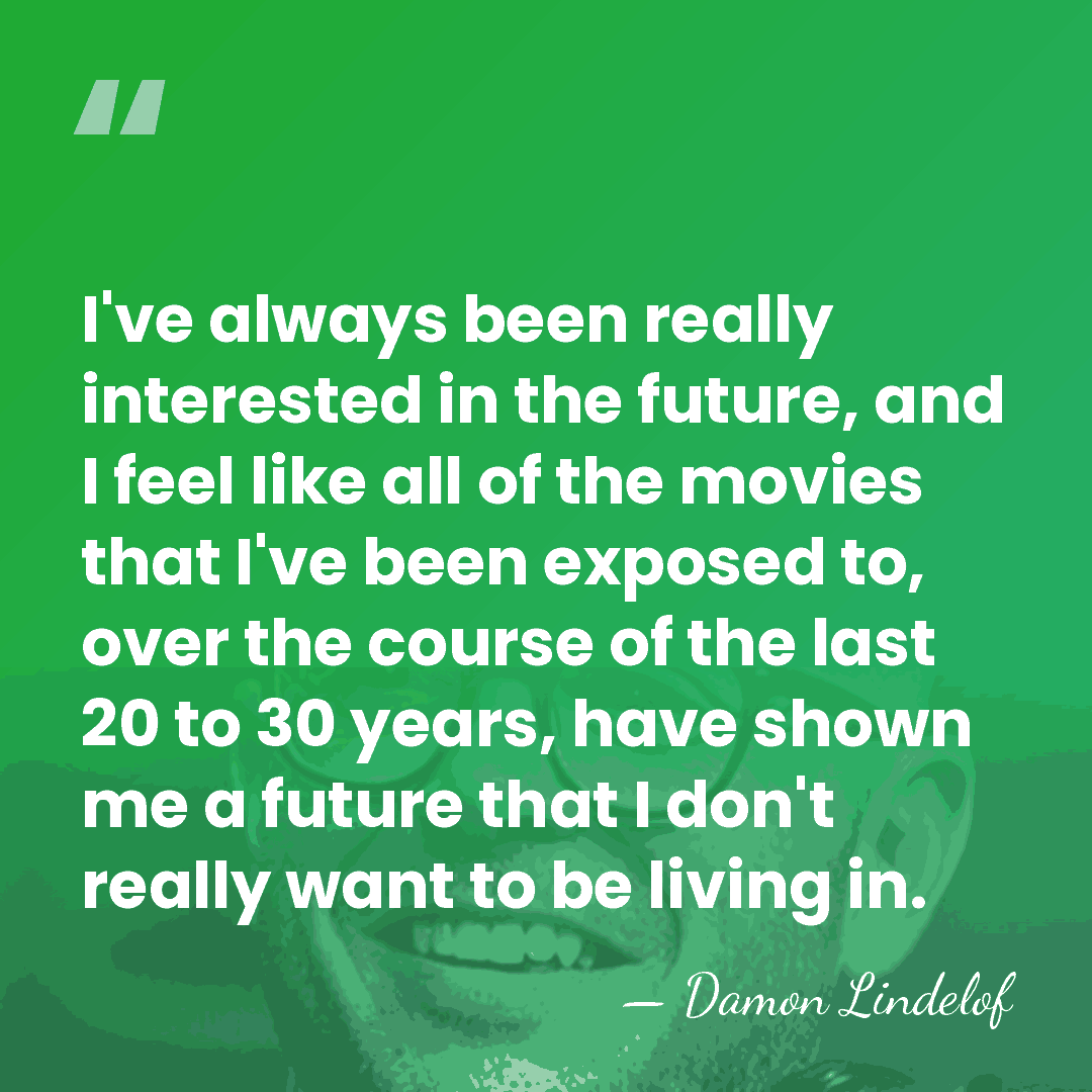 I've always been really interested in the future, and I feel like&hellip; - Damon Lindelof