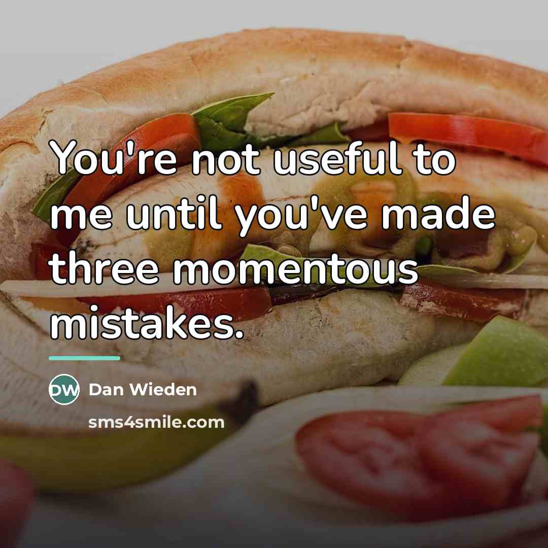 “You're not useful to me until you've made three momentous…” quote by Dan Wieden