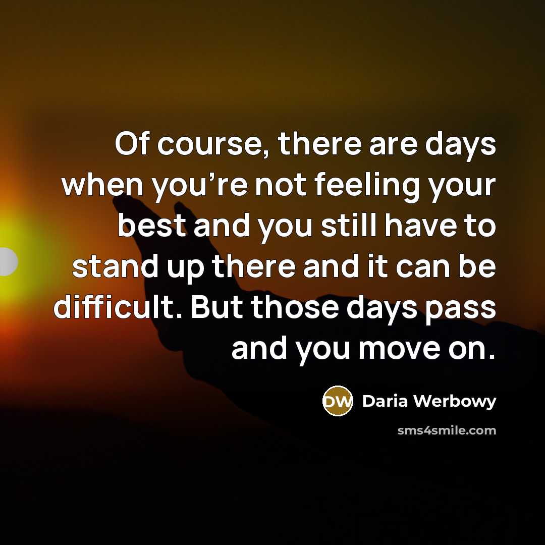 “Of course, there are days when you're not feeling your…” quote by Daria Werbowy