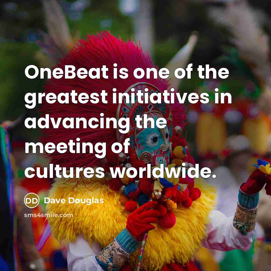 “OneBeat is one of the greatest initiatives in advancing the…” quote by Dave Douglas