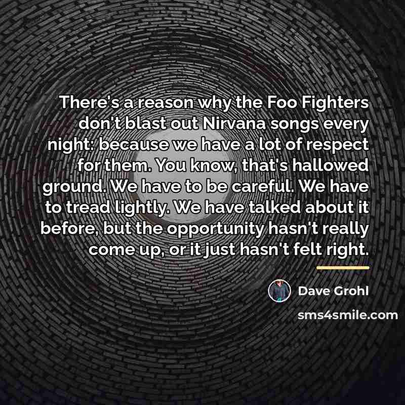 “There's a reason why the Foo Fighters don't blast out…” quote by Dave Grohl