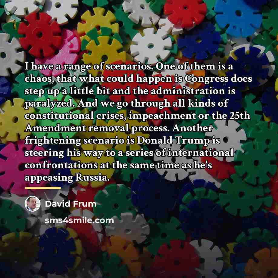 “I have a range of scenarios. One of them is…” quote by David Frum