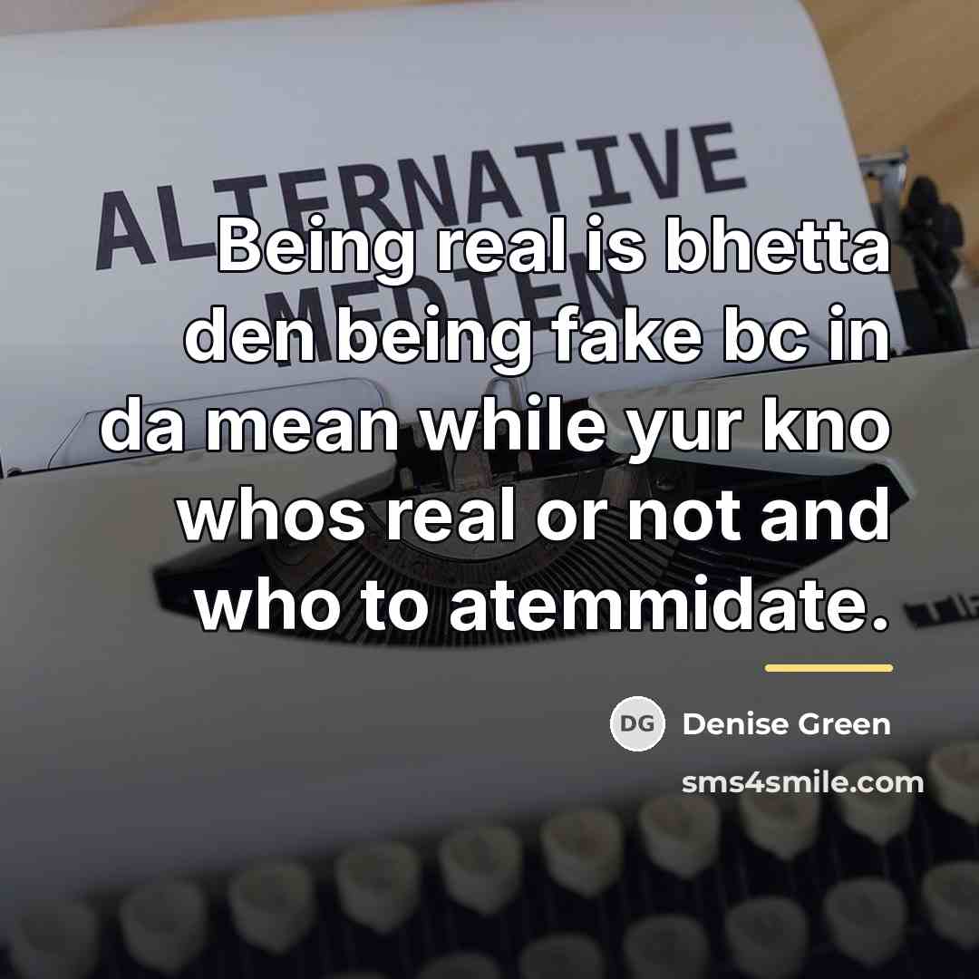 “Being real is bhetta den being fake bc in da…” quote by Denise Green