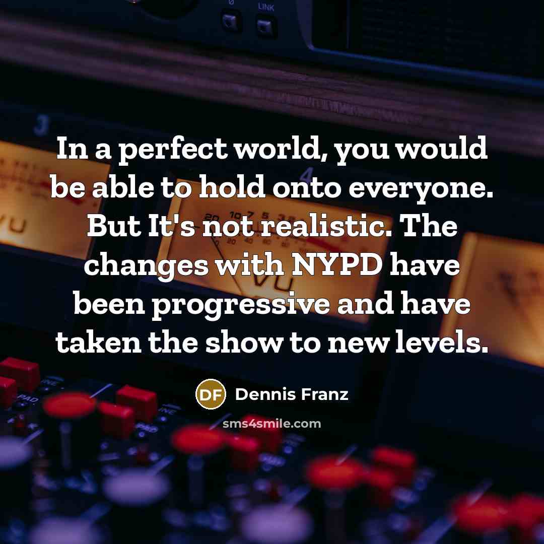 “In a perfect world, you would be able to hold…” quote by Dennis Franz