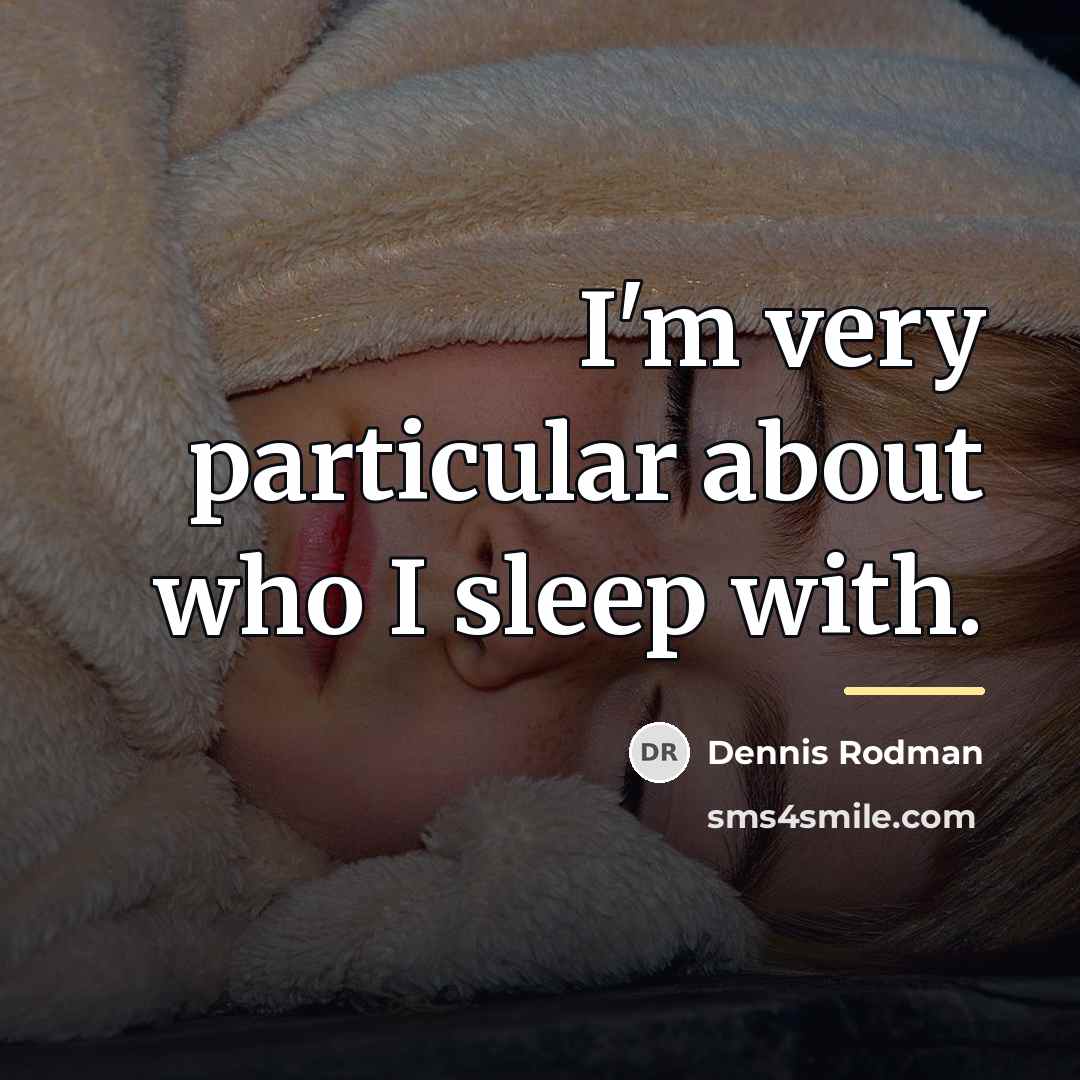 “I'm very particular about who I sleep with.…” quote by Dennis Rodman