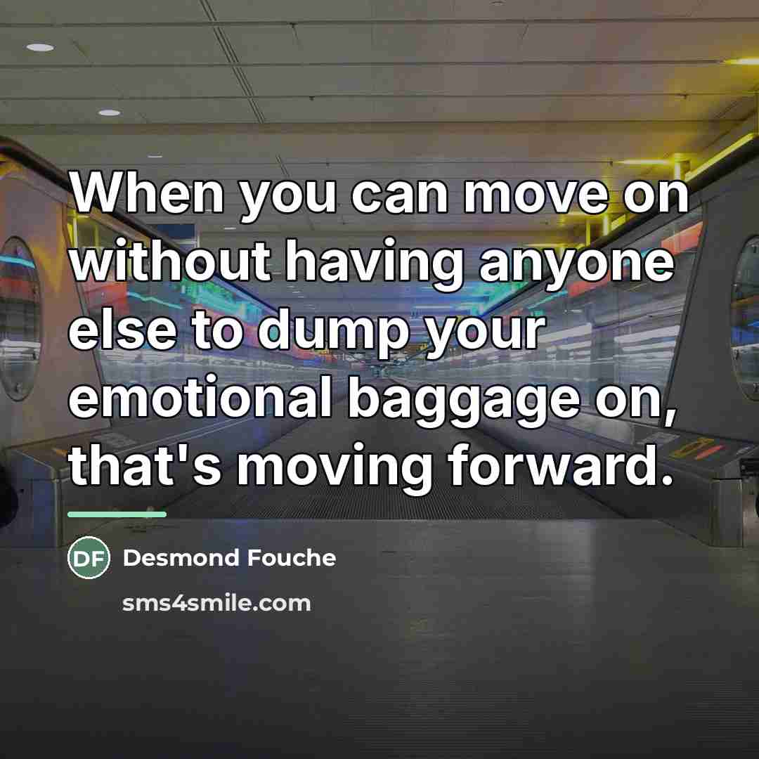 “When you can move on without having anyone else to…” quote by Desmond Fouche