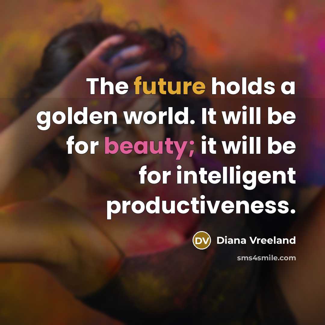 “The future holds a golden world. It will be for…” quote by Diana Vreeland