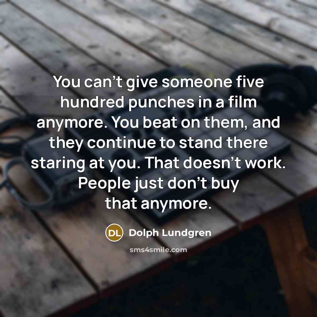 “You can't give someone five hundred punches in a film…” quote by Dolph Lundgren