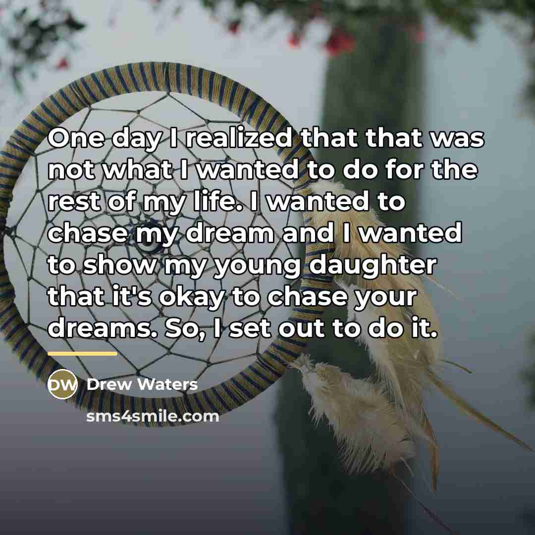 “One day I realized that that was not what I…” quote by Drew Waters
