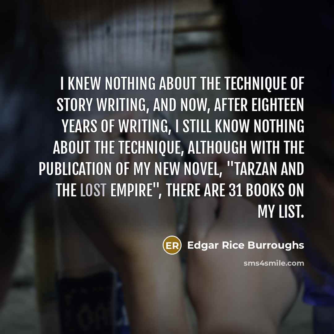 “I knew nothing about the technique of story writing, and…” quote by Edgar Rice Burroughs