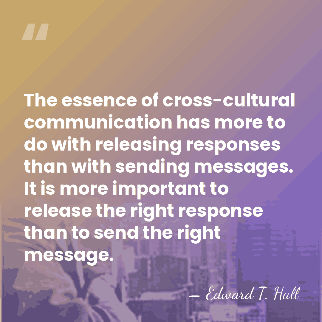 The essence of cross-cultural communication has more to do with releasing responses&hellip; - Edward T. Hall