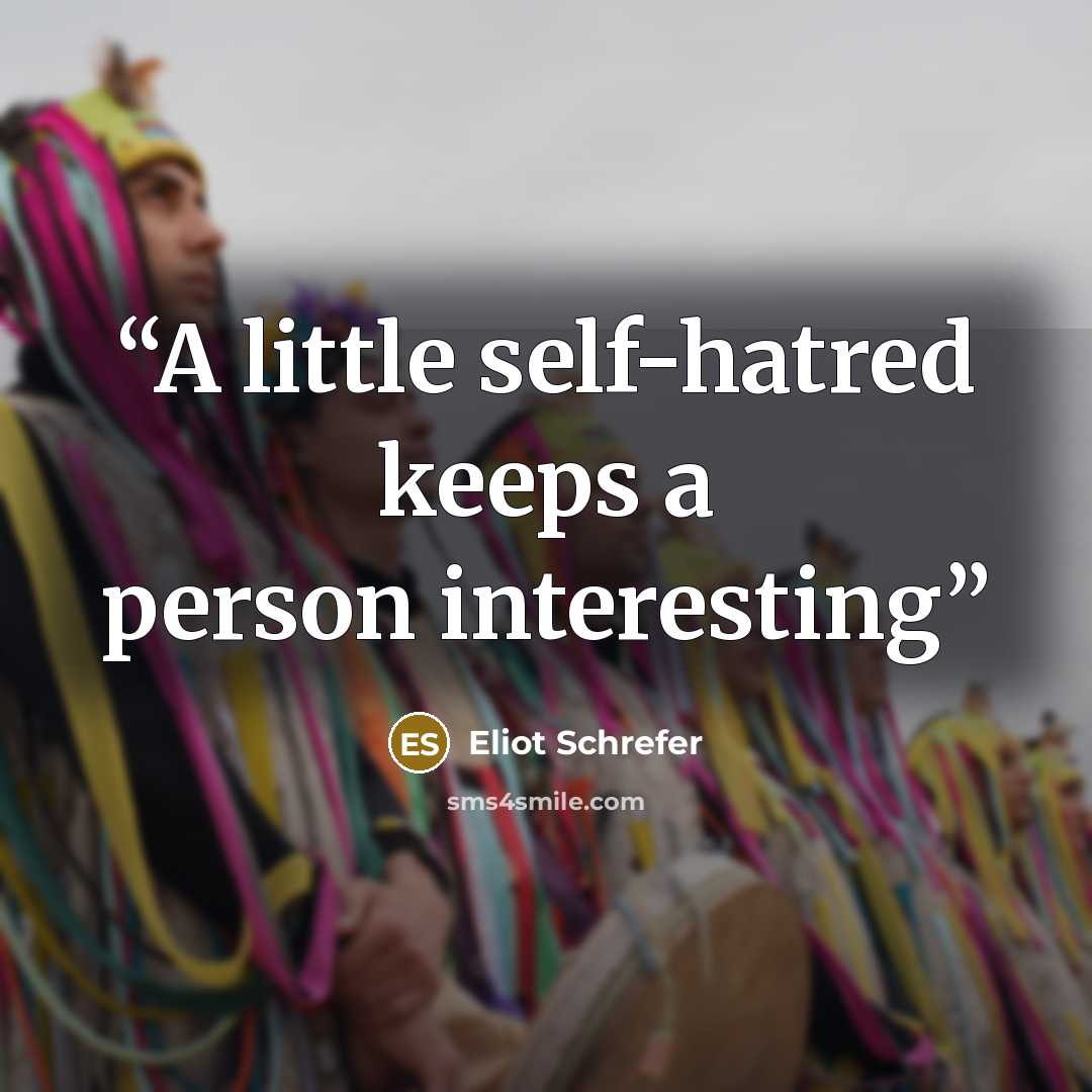 “A little self-hatred keeps a person interesting” quote by Eliot Schrefer