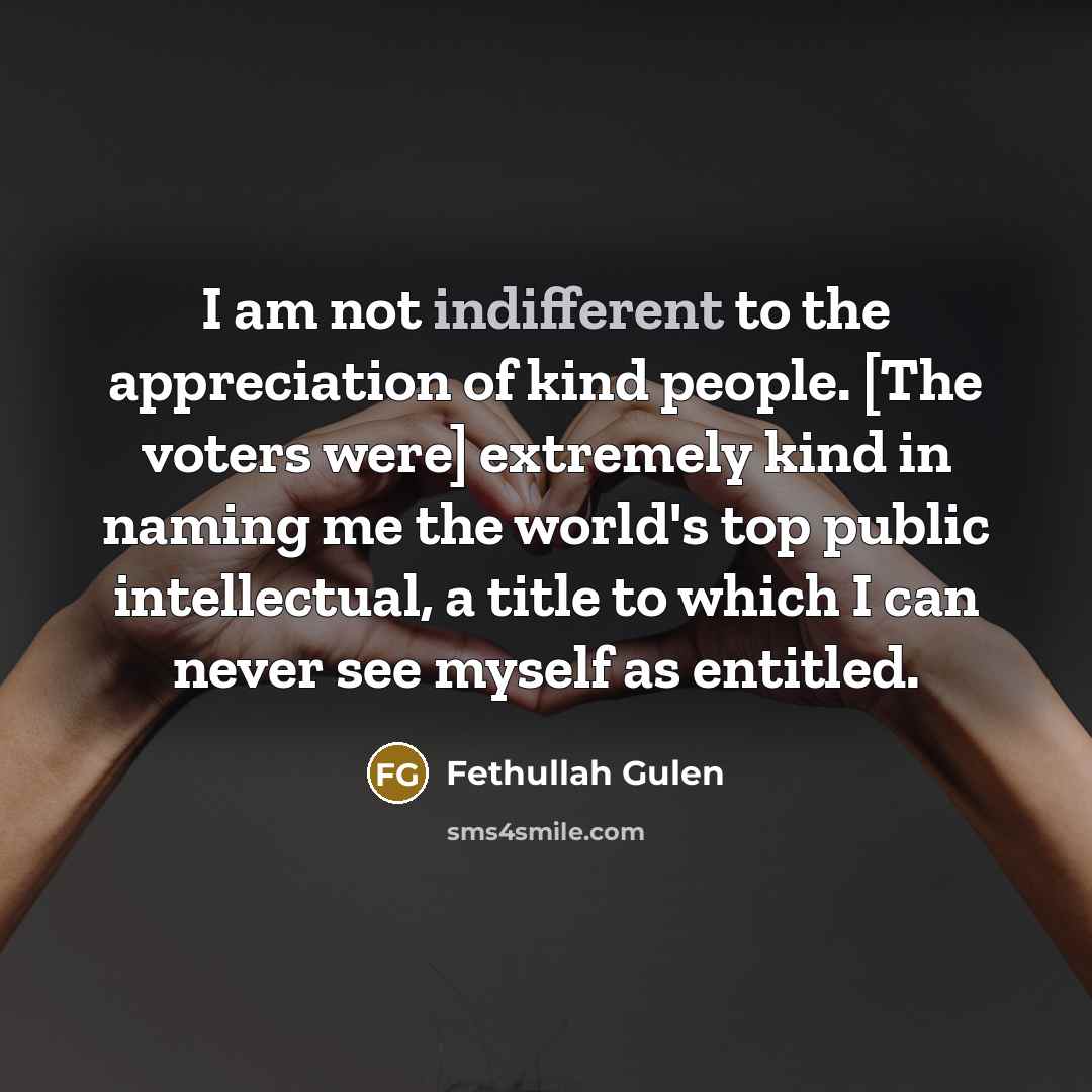 “I am not indifferent to the appreciation of kind people.…” quote by Fethullah Gulen