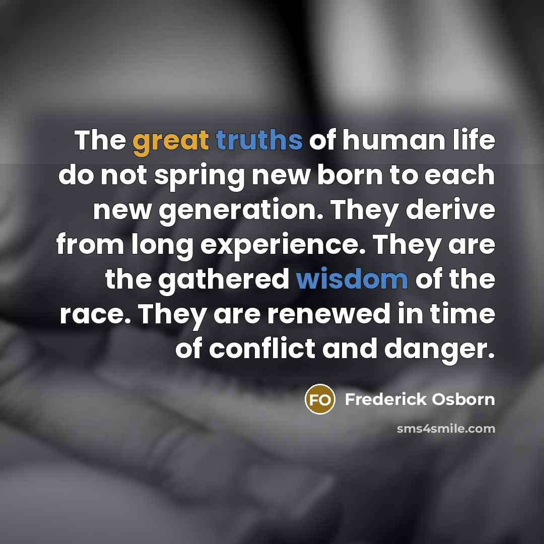 “The great truths of human life do not spring new…” quote by Frederick Osborn