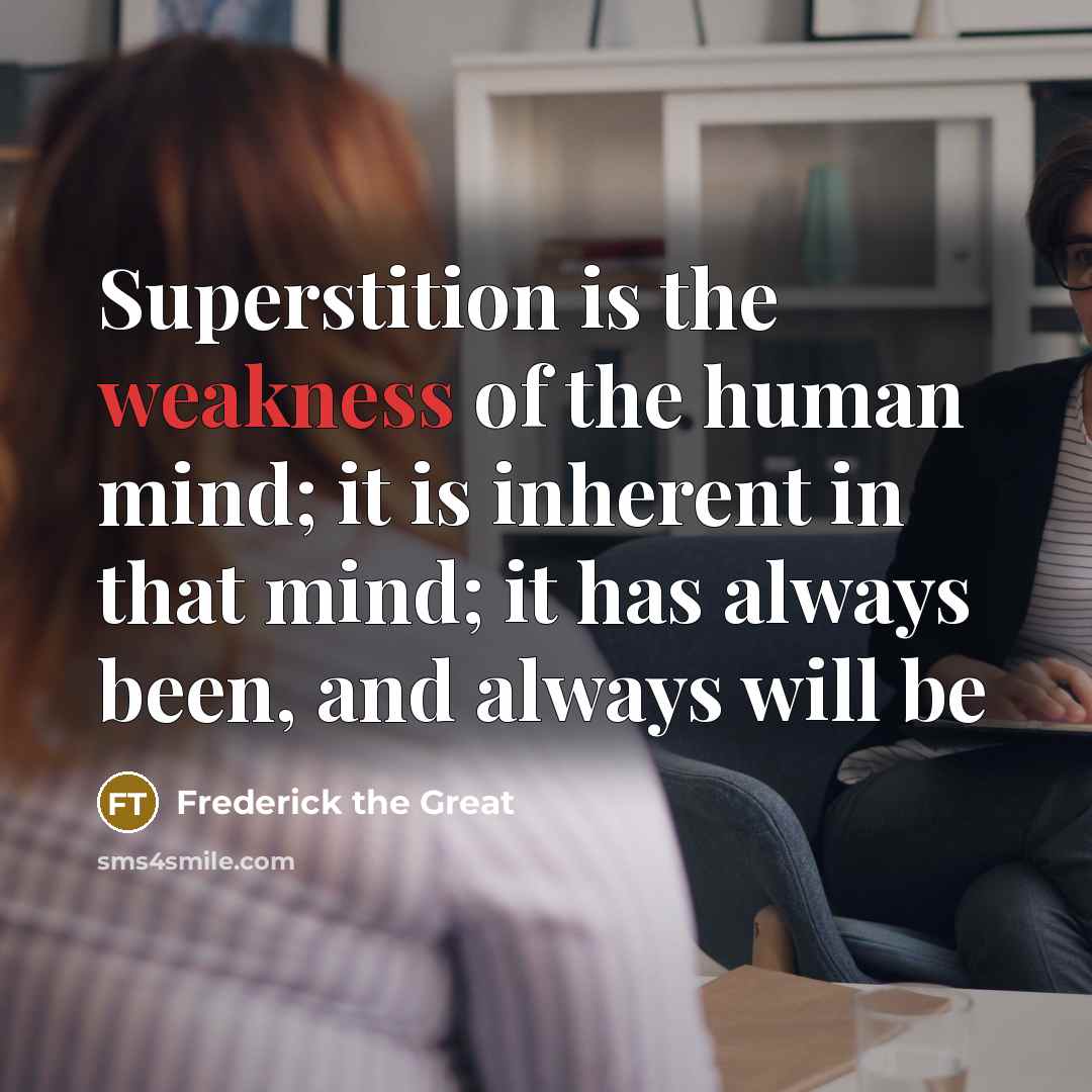 “Superstition is the weakness of the human mind; it is…” quote by Frederick The Great