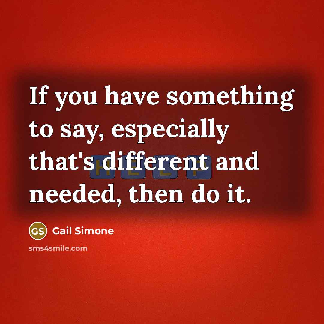 “If you have something to say, especially that's different and…” quote by Gail Simone
