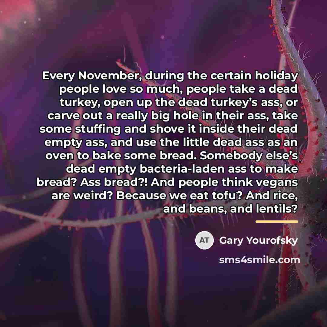 “Every November, during the certain holiday people love so much,…” quote by Gary Yourofsky