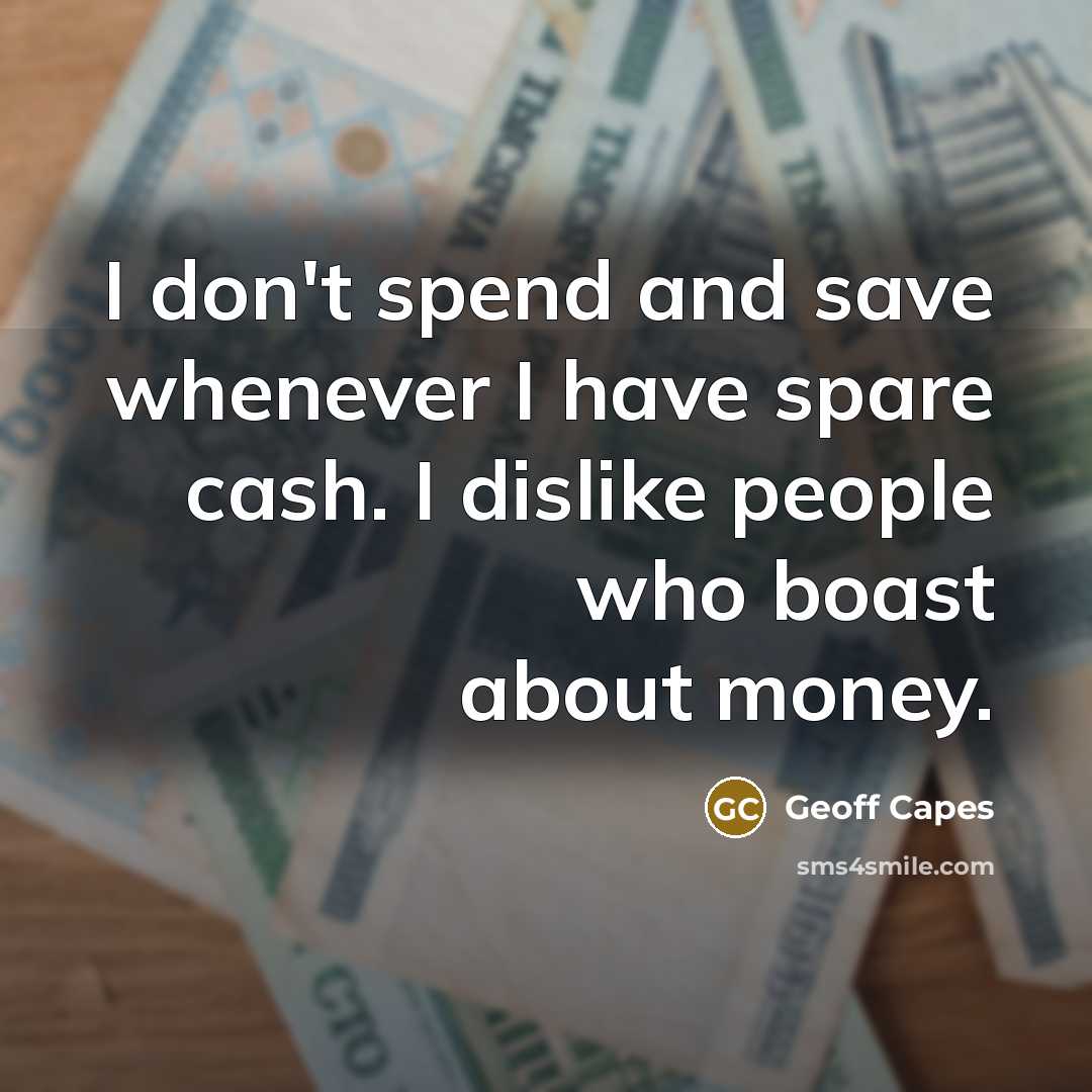 “I don't spend and save whenever I have spare cash.…” quote by Geoff Capes