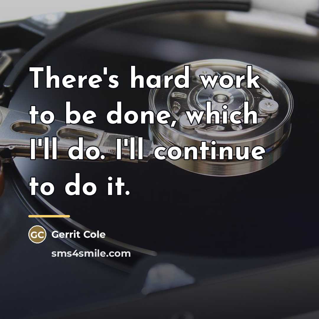 “There's hard work to be done, which I'll do. I'll…” quote by Gerrit Cole