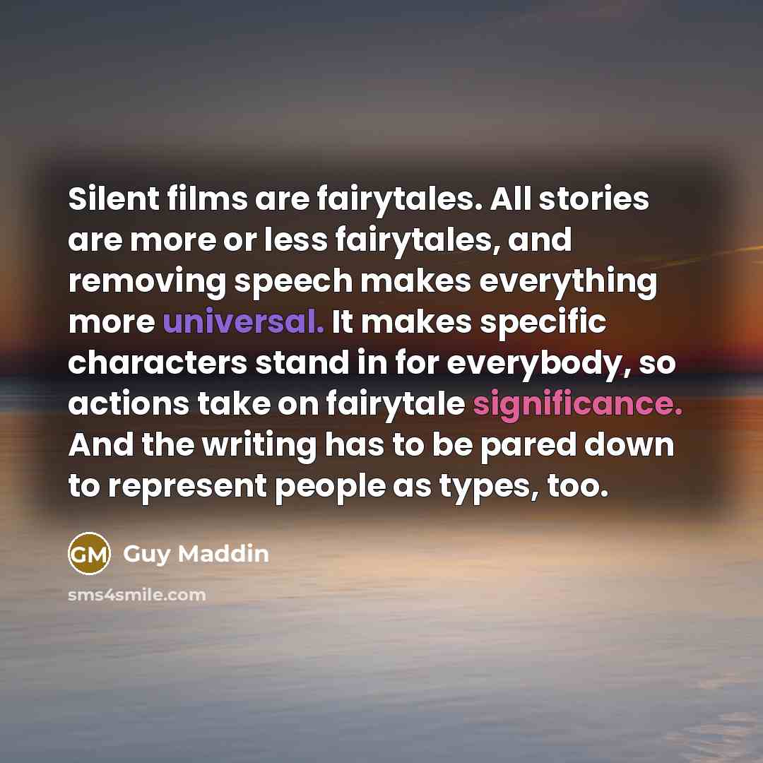 “Silent films are fairytales. All stories are more or less…” quote by Guy Maddin