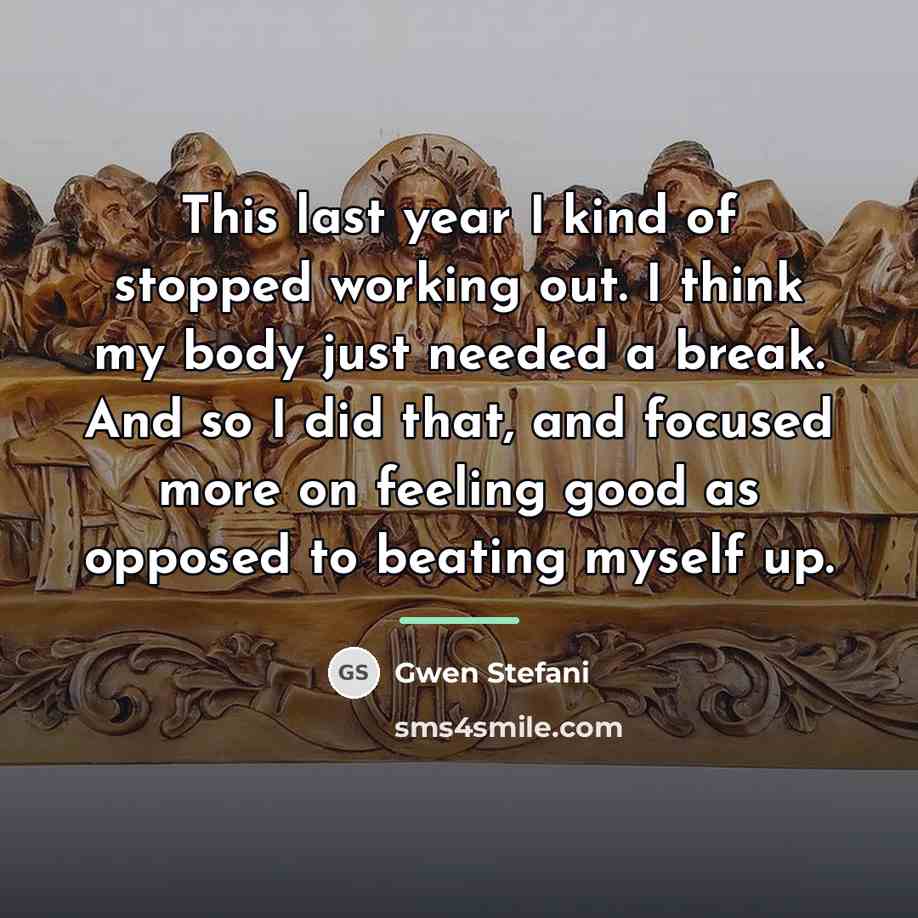 “This last year I kind of stopped working out. I…” quote by Gwen Stefani