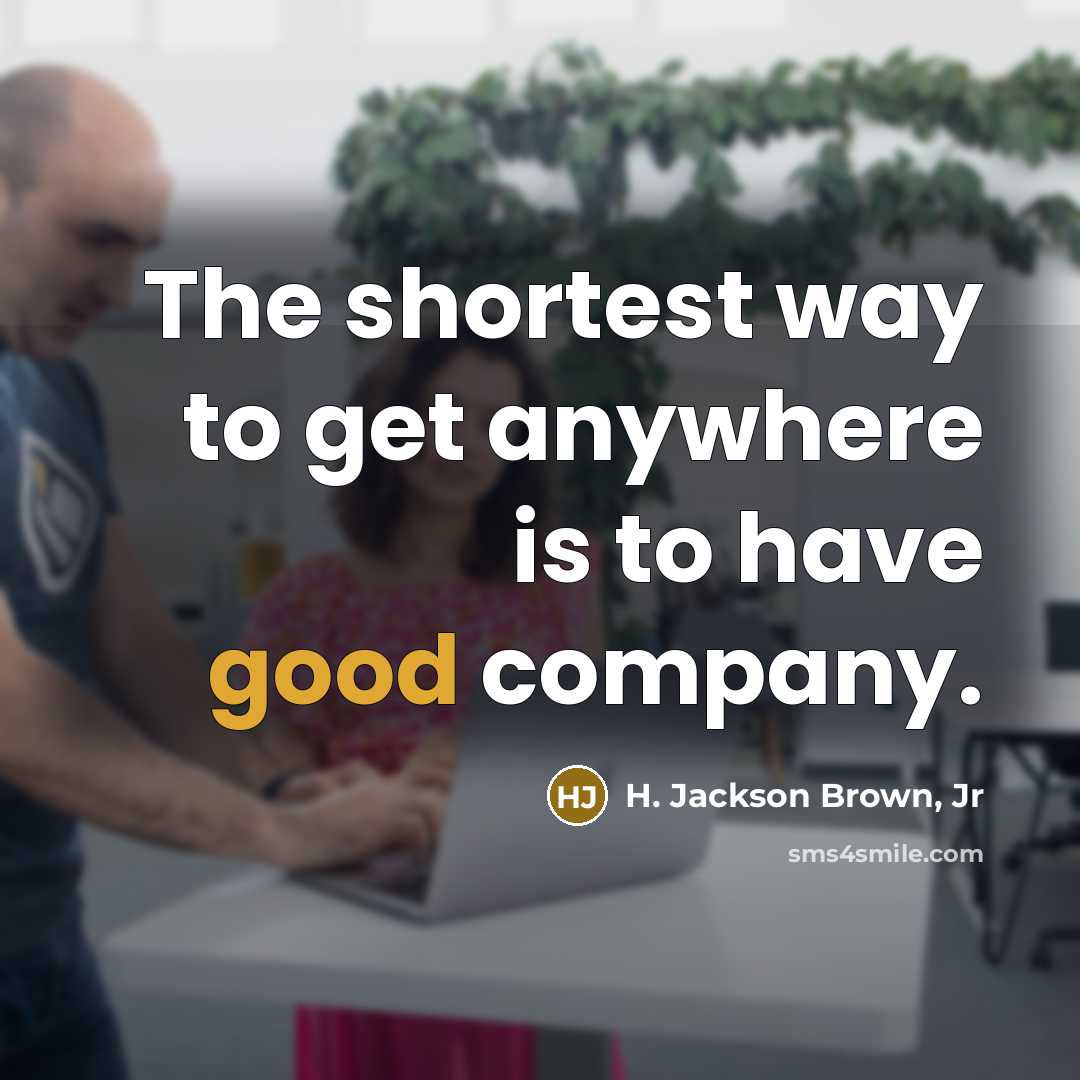 “The shortest way to get anywhere is to have good…” quote by H. Jackson Brown, Jr