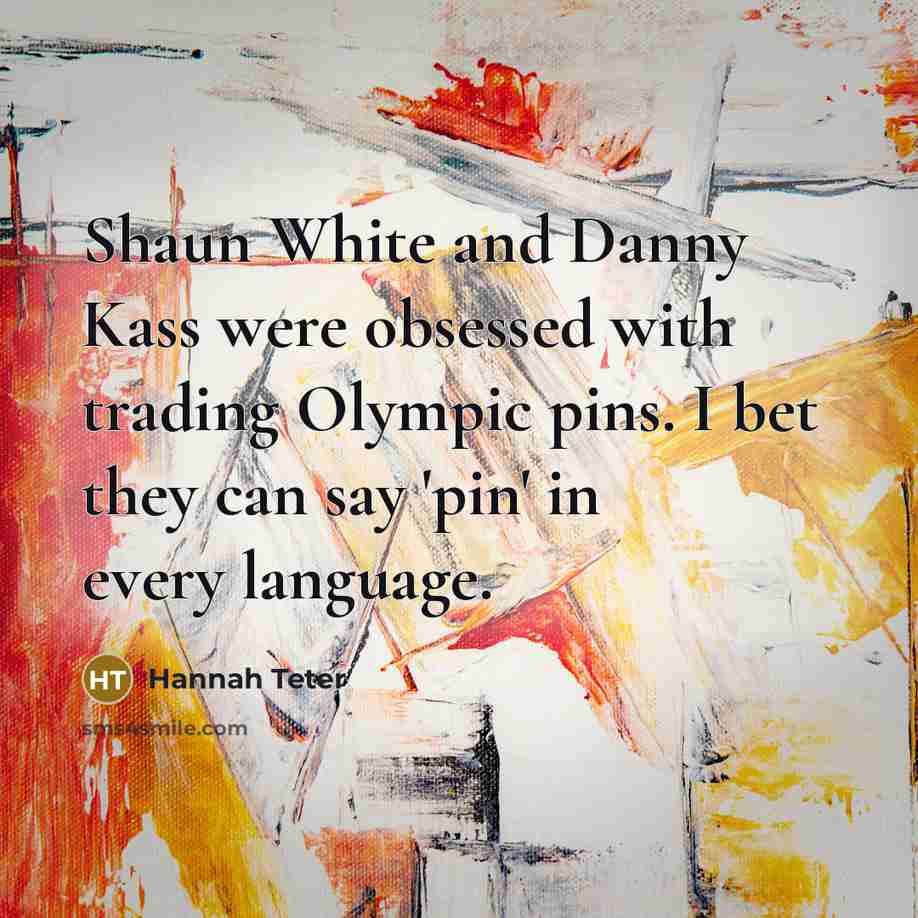 “Shaun White and Danny Kass were obsessed with trading Olympic…” quote by Hannah Teter