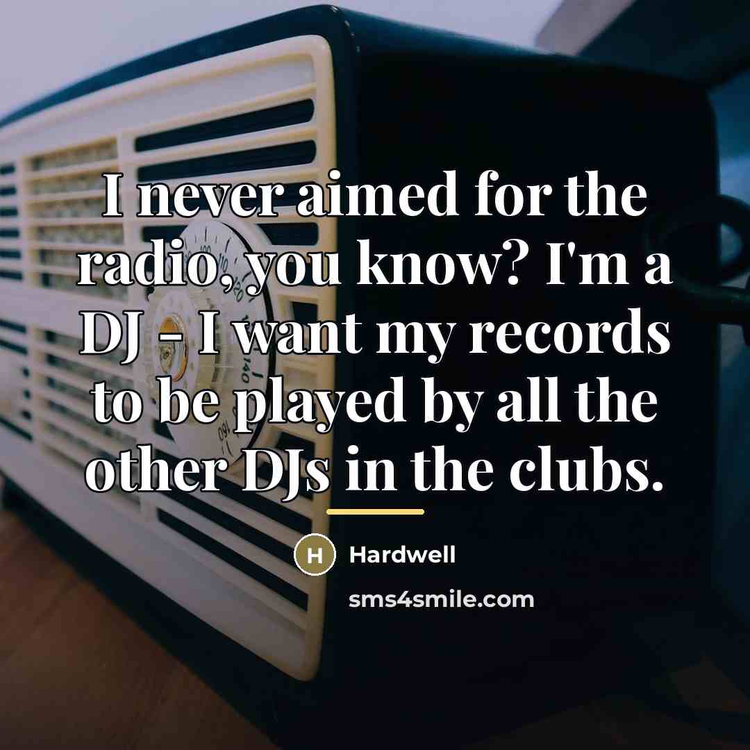“I never aimed for the radio, you know? I'm a…” quote by Hardwell