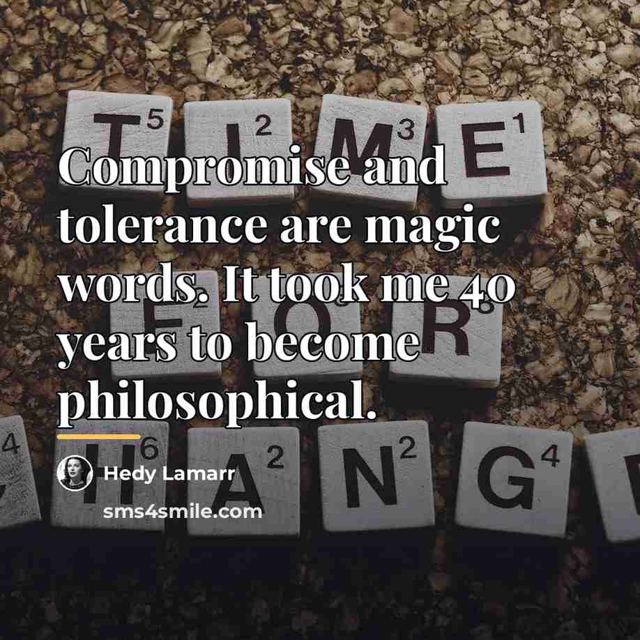 “Compromise and tolerance are magic words. It took me 40…” quote by Hedy Lamarr