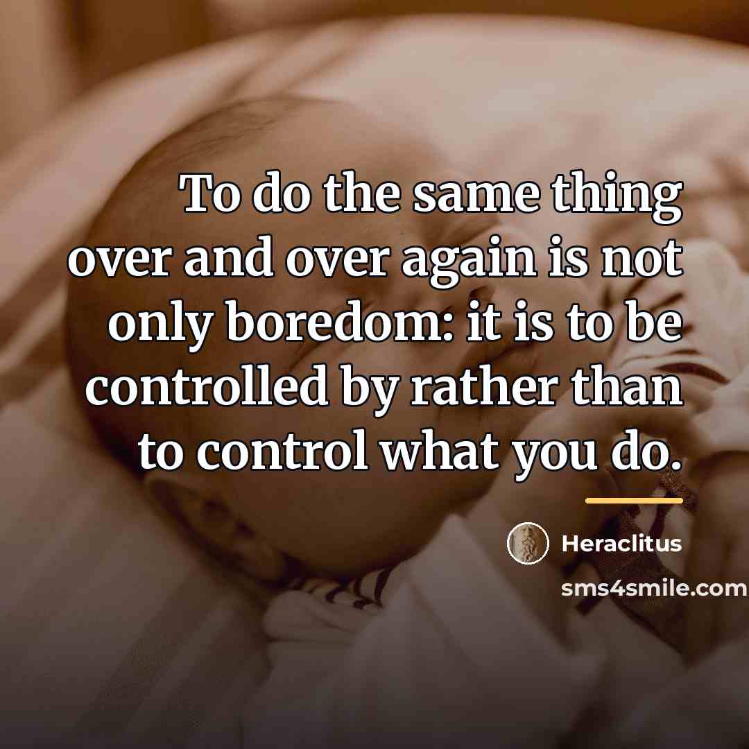 “To do the same thing over and over again is…” quote by Heraclitus