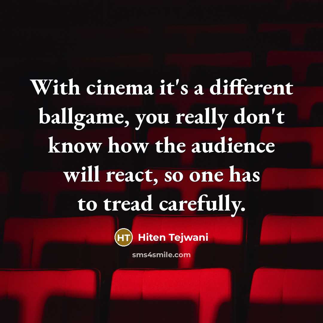 “With cinema it's a different ballgame, you really don't know…” quote by Hiten Tejwani
