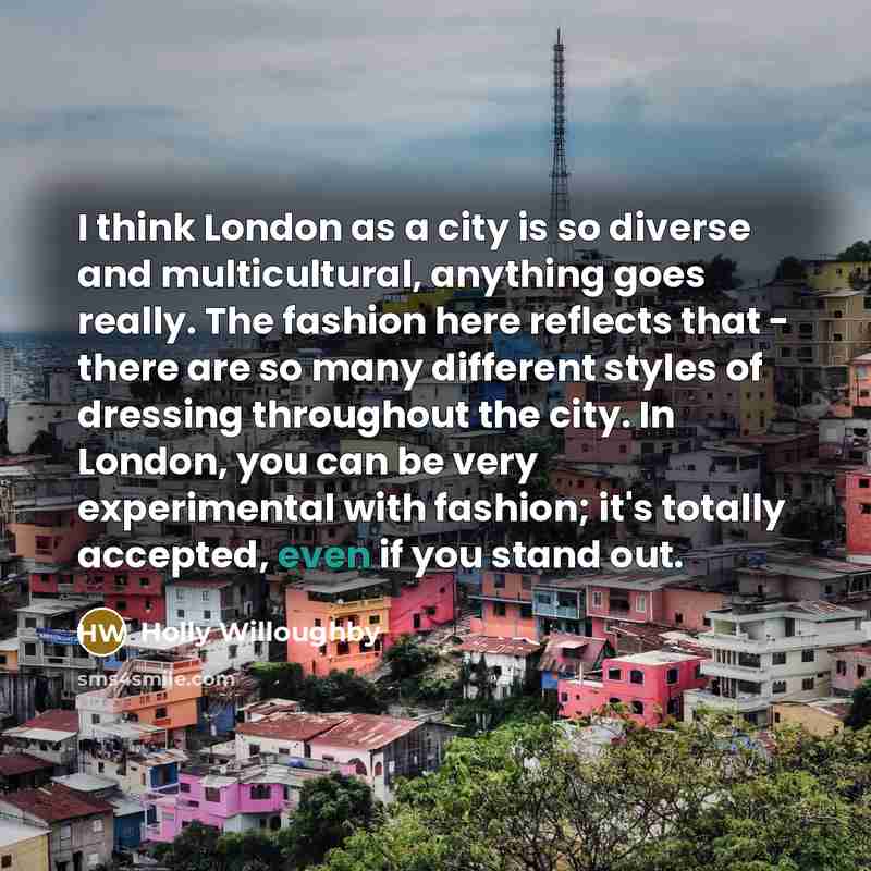“I think London as a city is so diverse and…” quote by Holly Willoughby