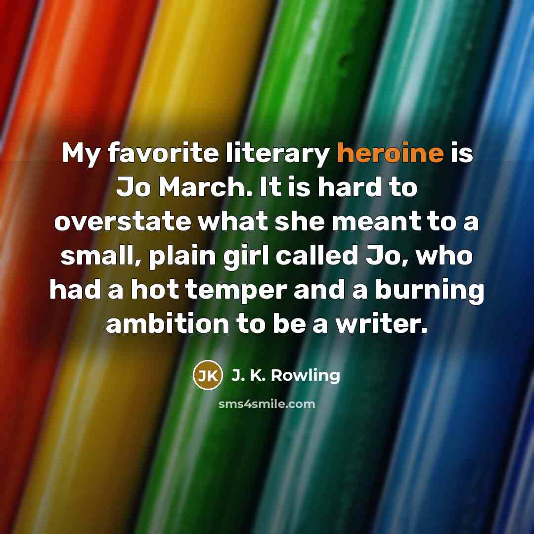 “My favorite literary heroine is Jo March. It is hard…” quote by J. K. Rowling