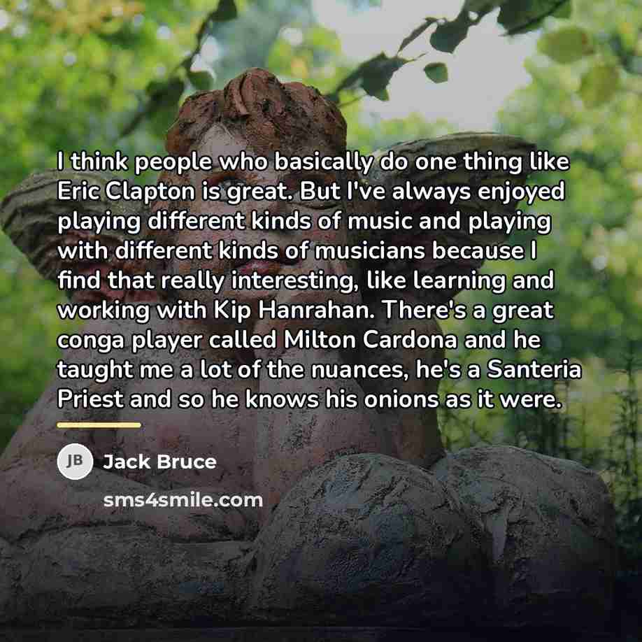 “I think people who basically do one thing like Eric…” quote by Jack Bruce